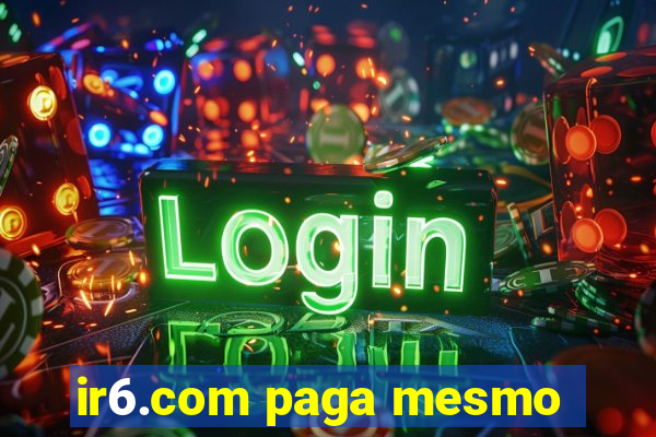 ir6.com paga mesmo